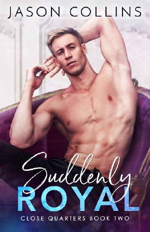 [Close Quarters 02] • Suddenly Royal (Close Quarters Book 2)